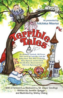 Terrible Tales: The Absolutely, Positively, 100 Percent True Stories of Cinderella, Little Red Riding Hood, Those Three Greedy Pigs, H by Felicitatus Miserius