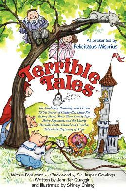 Terrible Tales: The Absolutely, Positively, 100 Percent True Stories of Cinderella, Little Red Riding Hood, Those Three Greedy Pigs, H by Felicitatus Miserius