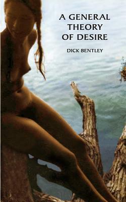 A General Theory of Desire by Dick Bentley