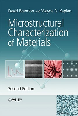 Microstructural Characterization of Materials by Wayne D. Kaplan, David Brandon