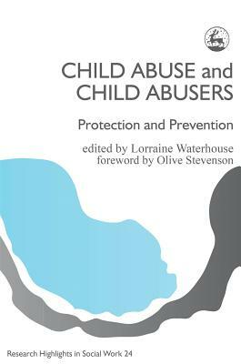 Child Abuse and Child Abusers: Protection and Prevention by 