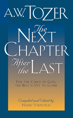 The Next Chapter After the Last by A.W. Tozer