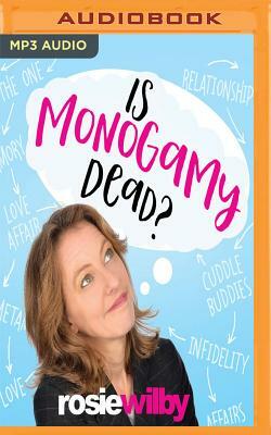 Is Monogamy Dead? by Rosie Wilby