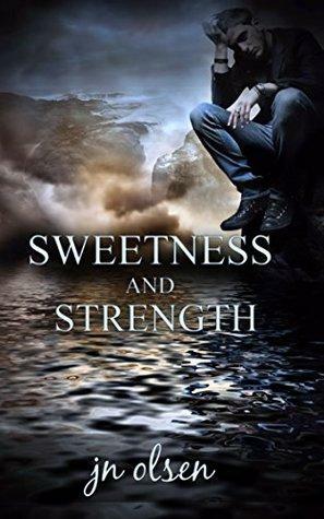 Sweetness and Strength by J.N. Olsen
