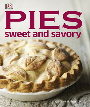 Pies: Sweet and Savory by Jane Bamforth, Caroline Bretherton