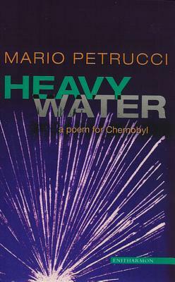 Heavy Water: Poem for Chernobyl by Mario Petrucci