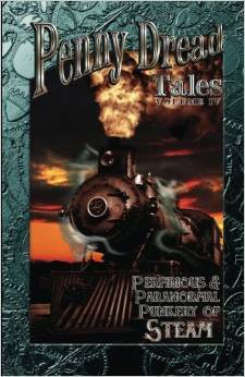 Penny Dread Tales IV: Perfidious and Paranormal Punkery of Steam by Mike Chinakos, Ming Drake, David Boop, L.H. Parker, Gerry Huntman, Sam Knight, David Riley, Jezebel Harleth, Christopher Ficco, Mike Cervantes, Vivian Caethe, Jason Henry Evans, Quincy J. Allen, Aaron Michael Ritchey, A.L. Kessler, J.A. Campbell, Peter J. Wacks, J.R. Boyett, Mark Everett Stone