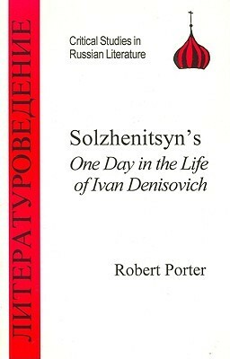 Solzhenitsyn's One Day in the Life of Ivan Denisovich by Robert Porter
