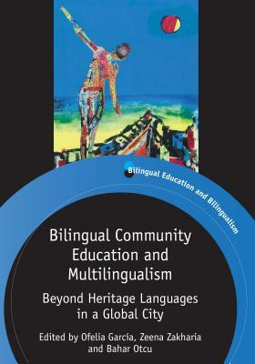 Bilingual Community Education and Multilingualism: Beyond Heritage Languages in a Global City by 