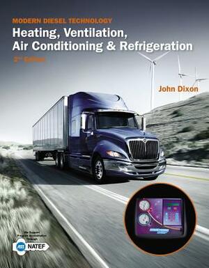 Modern Diesel Technology: Heating, Ventilation, Air Conditioning & Refrigeration by John Dixon