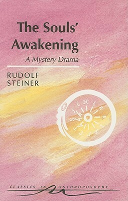 The Souls' Awakening: A mystery drama by Rudolf Steiner