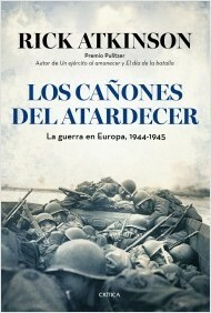 Los cañones del atardecer: La guerra en Europa, 1944-1945 by Joan Rabasseda | Teófilo de Lozoya | Silvia Furió, Rick Atkinson