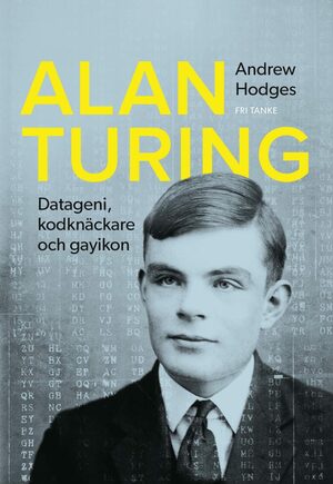 Alan Turing : datageni, kodknäckare, gayikon by Andrew Hodges
