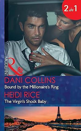 Bound By The Millionaire's Ring / The Virgin's Shock Baby by Heidi Rice, Dani Collins