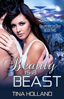 Beauty is a Beast: Dealing with the Dead Book 2 by Tina Holland