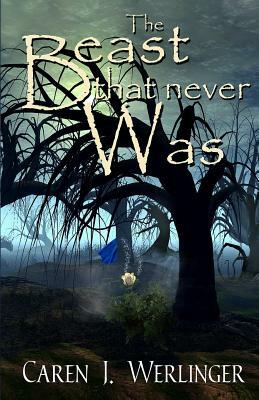 The Beast That Never Was by Caren J. Werlinger