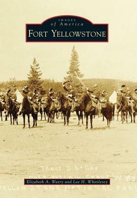 Fort Yellowstone by Elizabeth A. Watry, Lee H. Whittlesey