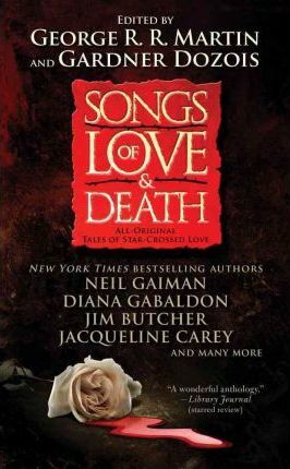 Songs of Love and Death: All-Original Tales of Star-Crossed Love by George R.R. Martin, Gardner Dozois