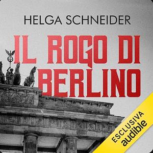 Il rogo di Berlino by Helga Schneider