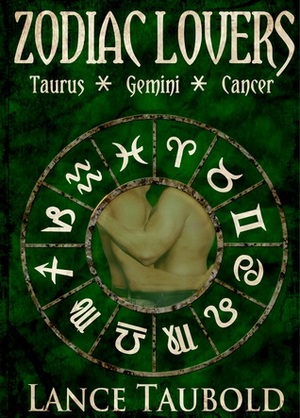 Zodiac Lovers: Book 2 Taurus, Gemini, Cancer by Lance Taubold