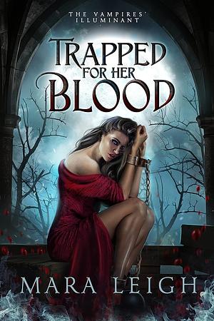 Trapped for Her Blood by Mara Leigh