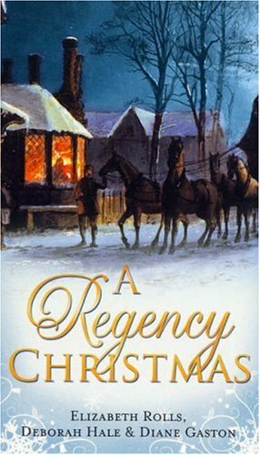 A Regency Christmas: A Soldier's Tale / A Winter Night's Tale / A Twelfth Night Tale by Diane Gaston, Elizabeth Rolls, Deborah Hale