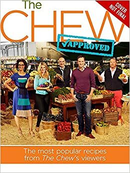 The Chew Approved: The Most Popular Recipes from The Chew Viewers by The Chew