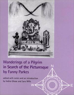 Wanderings of a Pilgrim in Search of the Picturesque by Indira Ghose, Sara Mills