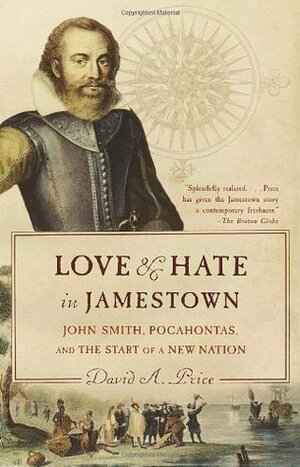 Love and Hate in Jamestown: John Smith, Pocahontas, and the Start of a New Nation by David A. Price