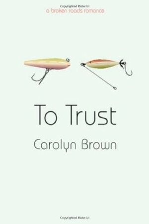 To Trust by Carolyn Brown