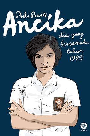 Ancika: Dia yang Bersamaku Tahun 1995 by Pidi Baiq