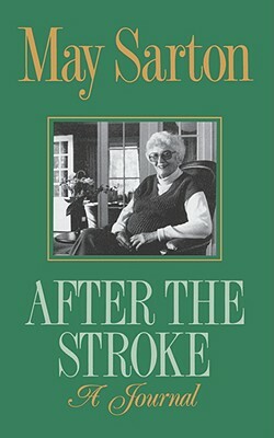 After the Stroke: A Journal by May Sarton