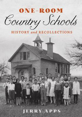 One-Room Country Schools: History and Recollections by Jerry Apps