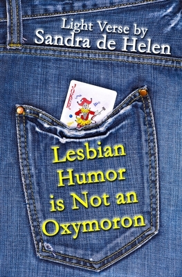 Lesbian Humor is Not an Oxymoron: Light Verse by Sandra De Helen
