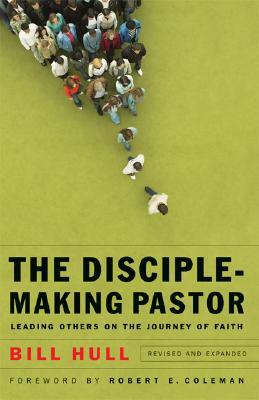 Disciple-Making Pastor: Leading Others on the Journey of Faith by Bill Hull