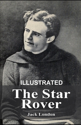 The Star Rover ILLUSTRATED by Jack London