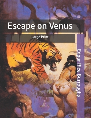 Escape on Venus: Large Print by Edgar Rice Burroughs