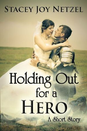 Holding Out For a Hero by Stacey Joy Netzel