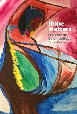 Hope Matters by Tania Carter, Lee Maracle, Columpa Bobb