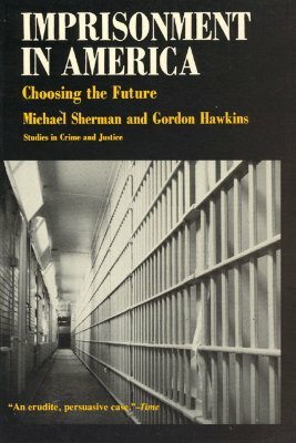 Imprisonment in America: Choosing the Future by Michael Sherman, Gordon J. Hawkins