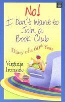 No! I Don't Want to Join a Book Club: Diary of a Sixtieth Year by Virginia Ironside