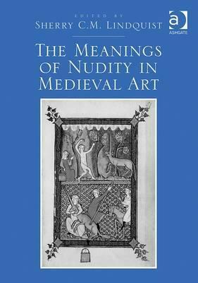 The Meanings of Nudity in Medieval Art by Sherry Lindquist