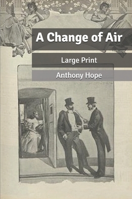 A change of air: Large Print by Anthony Hope