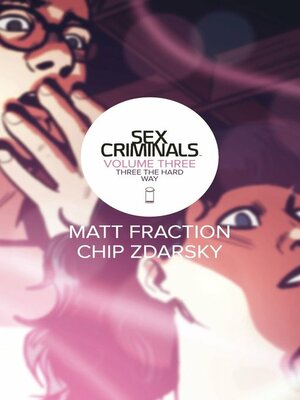 Sex Criminals, Volume 3: Three the Hard Way by Matt Fraction