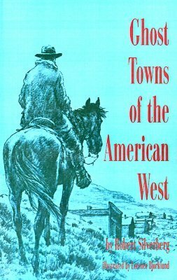 Ghost Towns of the American West by Lorence F. Bjorklund, Robert Silverberg