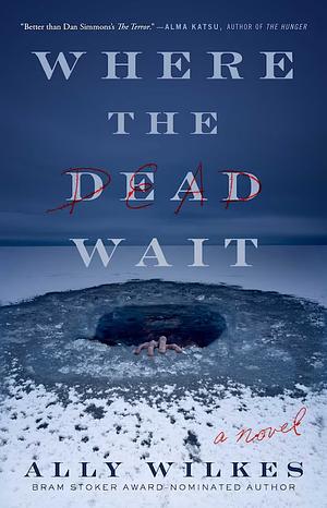 Where the Dead Wait by Ally Wilkes