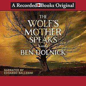 The Wolf's Mother Speaks by Ben Dolnick