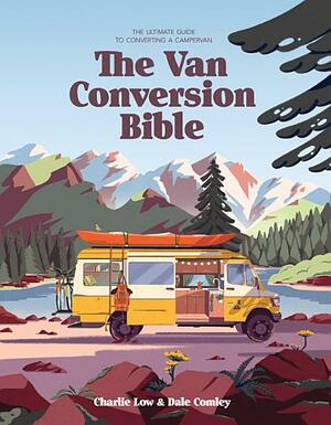 The Van Conversion Bible by Charlie Low &amp; Dale Comley