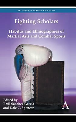 Fighting Scholars: Habitus and Ethnographies of Martial Arts and Combat Sports by 