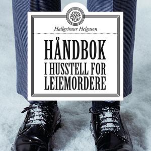 Håndbok i husstell for leiemordere by Hallgrímur Helgason